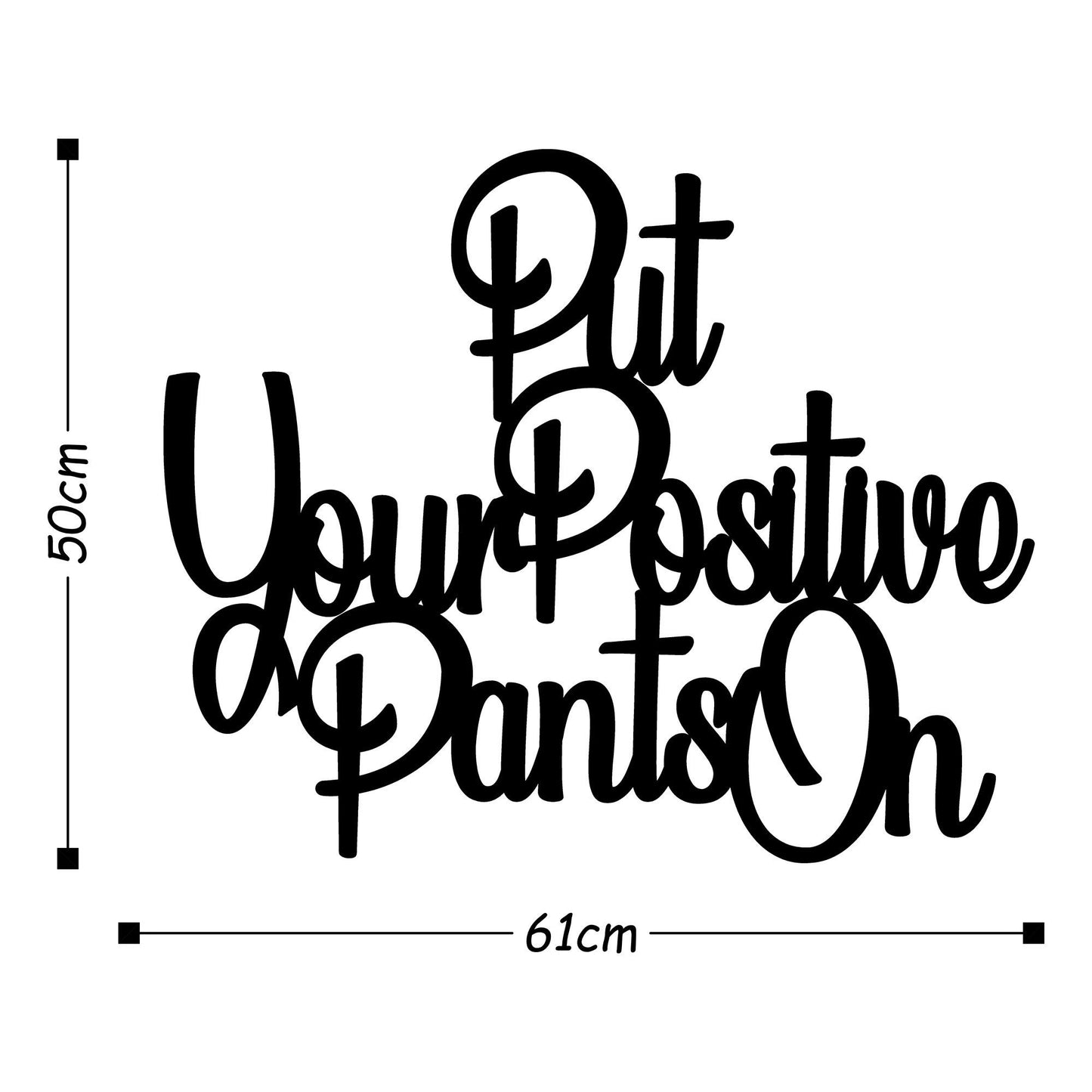 Put Your Positive Pants On - Decorative Metal Wall Accessory